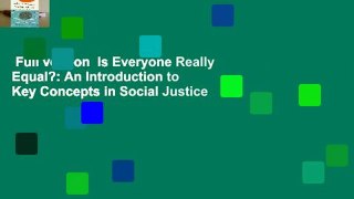 Full version  Is Everyone Really Equal?: An Introduction to Key Concepts in Social Justice