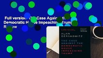 Full version  The Case Against the Democratic House Impeaching Trump  Review
