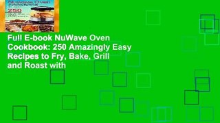 Full E-book NuWave Oven Cookbook: 250 Amazingly Easy Recipes to Fry, Bake, Grill and Roast with