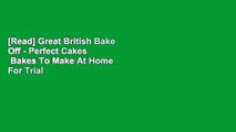 [Read] Great British Bake Off - Perfect Cakes   Bakes To Make At Home  For Trial