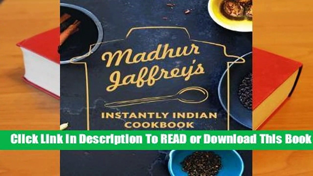 Madhur Jaffrey's Instantly Indian Cookbook: Modern and Classic Recipes for the Instant Pot
