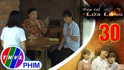 THVL | Dập tắt lửa lòng - Tập 30[4]: Sợ Vân phát hiện Hoa mang thai, bà Ba kêu Vân đừng tới nhà nữa