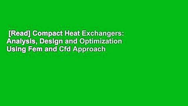 [Read] Compact Heat Exchangers: Analysis, Design and Optimization Using Fem and Cfd Approach