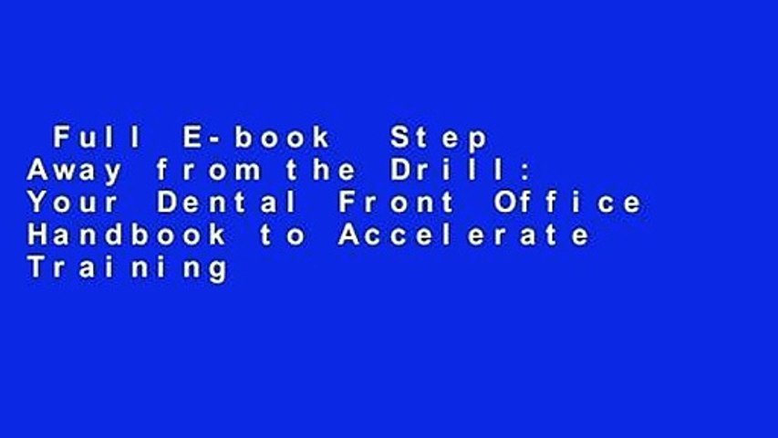 Full E-book  Step Away from the Drill: Your Dental Front Office Handbook to Accelerate Training