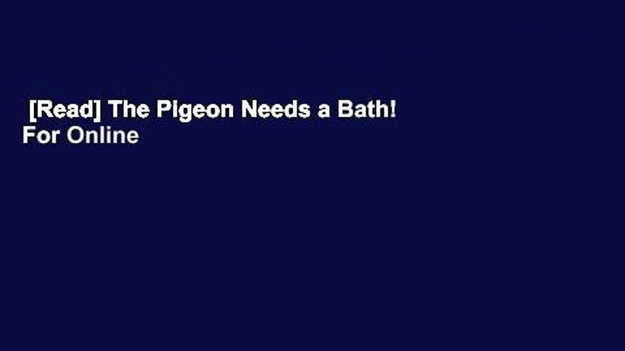 [Read] The Pigeon Needs a Bath!  For Online