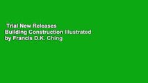 Trial New Releases  Building Construction Illustrated by Francis D.K. Ching