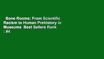 Bone Rooms: From Scientific Racism to Human Prehistory in Museums  Best Sellers Rank : #4