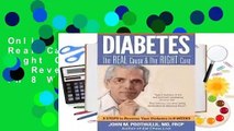 Online Diabetes: The Real Cause and the Right Cure: 8 Steps to Reverse Type 2 Diabetes in 8 Weeks