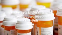 Le traitement le plus cher du monde approuvé aux Etats-Unis