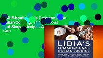 Full E-book Lidia's Commonsense Italian Cooking: 150 Delicious and Simple Recipes Anyone Can