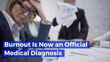 Burnout Is Now Recognized As A Serious Medical Problem