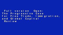 Full version  Open: The Progressive Case for Free Trade, Immigration, and Global Capital  Review