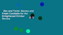 Zen and Tonic: Savory and Fresh Cocktails for the Enlightened Drinker  Review