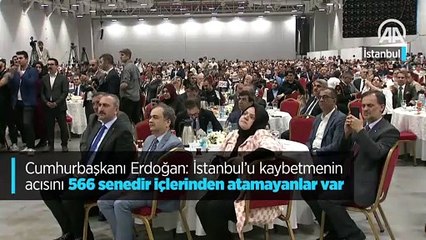 Cumhurbaşkanı Erdoğan: İstanbul'u kaybetmenin acısını 566 senedir içlerinden atamayanlar var