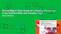 Online Mayo Clinic Guide to a Healthy Pregnancy: From Doctors Who Are Parents, Too!  For Online