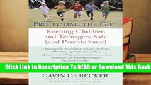 [Read] Protecting the Gift: Keeping Children and Teenagers Safe (and Parents Sane)  For Full