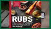 Rubs: 2nd Edition: Over 150 recipes for the perfect sauces, marinades, seasonings, bastes,