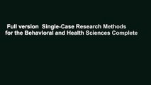 Full version  Single-Case Research Methods for the Behavioral and Health Sciences Complete