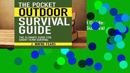 [Read] The Pocket Outdoor Survival Guide: The Ultimate Guide for Short-Term Survival  For Full