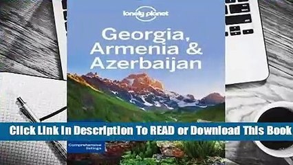 [Read] Lonely Planet Georgia, Armenia  Azerbaijan  For Full