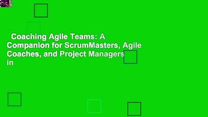 Coaching Agile Teams: A Companion for ScrumMasters, Agile Coaches, and Project Managers in