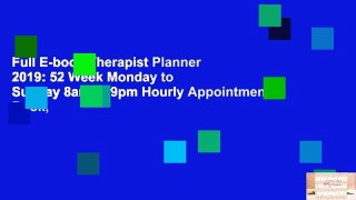 Full E-book Therapist Planner 2019: 52 Week Monday to Sunday 8am to 9pm Hourly Appointment Book,