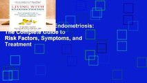 Online Living with Endometriosis: The Complete Guide to Risk Factors, Symptoms, and Treatment