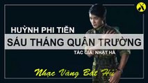 Sáu Tháng Quân Trường - Huỳnh Phi Tiễn [Lossless] | Tôi đi tìm đời lính bỏ lại sau lưng tuổi thư sinh hai buổi học hành