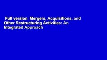 Full version  Mergers, Acquisitions, and Other Restructuring Activities: An Integrated Approach