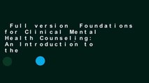 Full version  Foundations for Clinical Mental Health Counseling: An Introduction to the