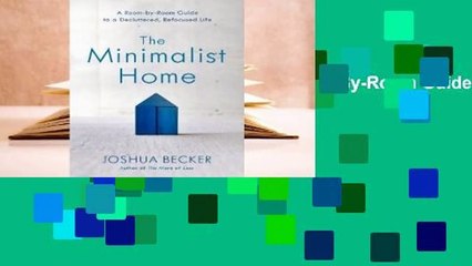 [Read] The Minimalist Home: A Room-By-Room Guide to a Decluttered, Refocused Life  For Free