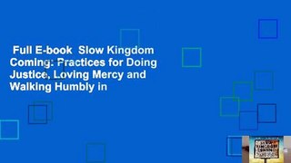 Full E-book  Slow Kingdom Coming: Practices for Doing Justice, Loving Mercy and Walking Humbly in