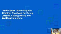 Full E-book  Slow Kingdom Coming: Practices for Doing Justice, Loving Mercy and Walking Humbly in