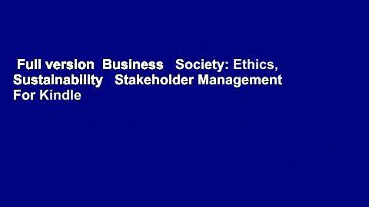 Full version  Business   Society: Ethics, Sustainability   Stakeholder Management  For Kindle