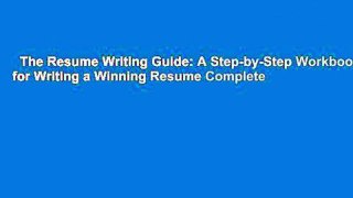 The Resume Writing Guide: A Step-by-Step Workbook for Writing a Winning Resume Complete