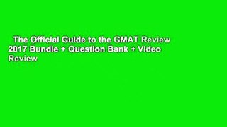 The Official Guide to the GMAT Review 2017 Bundle + Question Bank + Video  Review