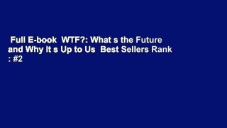 Full E-book  WTF?: What s the Future and Why It s Up to Us  Best Sellers Rank : #2