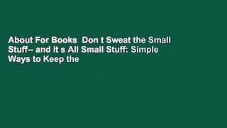 About For Books  Don t Sweat the Small Stuff-- and it s All Small Stuff: Simple Ways to Keep the