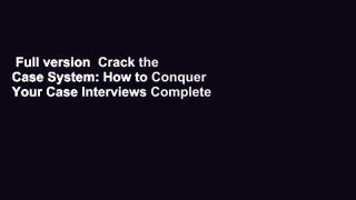 Full version  Crack the Case System: How to Conquer Your Case Interviews Complete