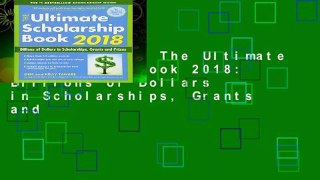 Full E-book  The Ultimate Scholarship Book 2018: Billions of Dollars in Scholarships, Grants and