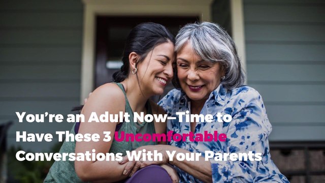 You’re an Adult Now—Time to Have These 3 Uncomfortable Conversations With Your Parents