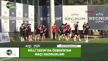 Milli Takım'da Özbekistan maçı hazırlıkları