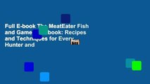 Full E-book The MeatEater Fish and Game Cookbook: Recipes and Techniques for Every Hunter and