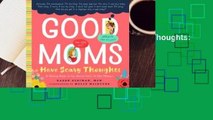 Full E-book  Good Moms Have Scary Thoughts: A Healing Guide to the Secret Fears of New Mothers