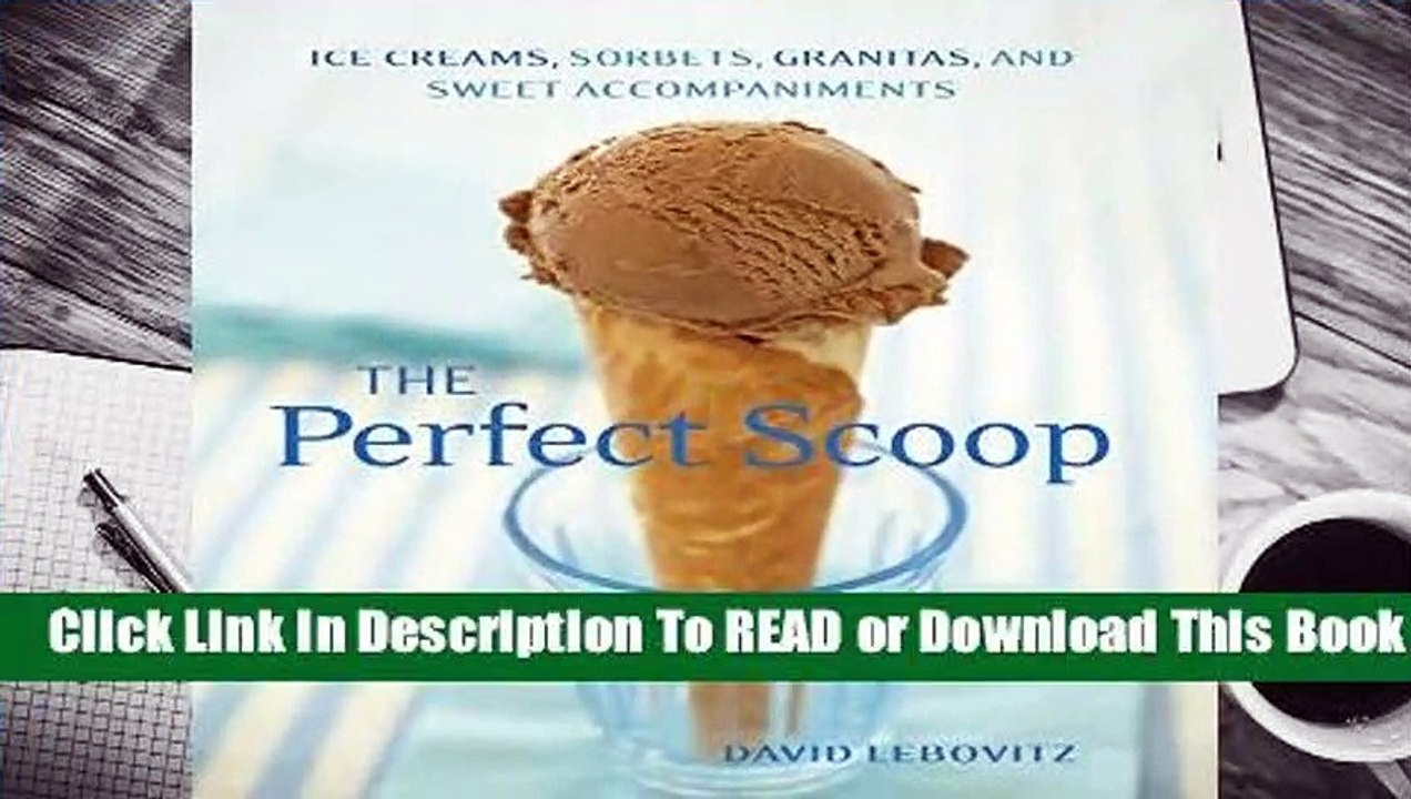 Full version  The Perfect Scoop: Ice Creams, Sorbets, Granitas, and Sweet Accompaniments  For