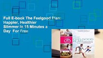 Full E-book The Feelgood Plan: Happier, Healthier  Slimmer in 15 Minutes a Day  For Free