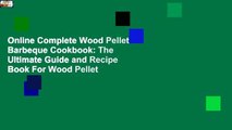Online Complete Wood Pellet Barbeque Cookbook: The Ultimate Guide and Recipe Book For Wood Pellet