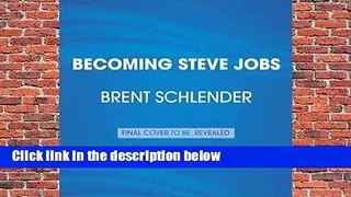 Becoming Steve Jobs: The Evolution of a Reckless Upstart into a Visionary Leader Complete
