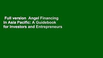 Full version  Angel Financing in Asia Pacific: A Guidebook for Investors and Entrepreneurs