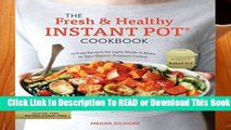 The Fresh and Healthy Instant Pot Cookbook: 75 Easy Recipes for Light Meals to Make in Your
